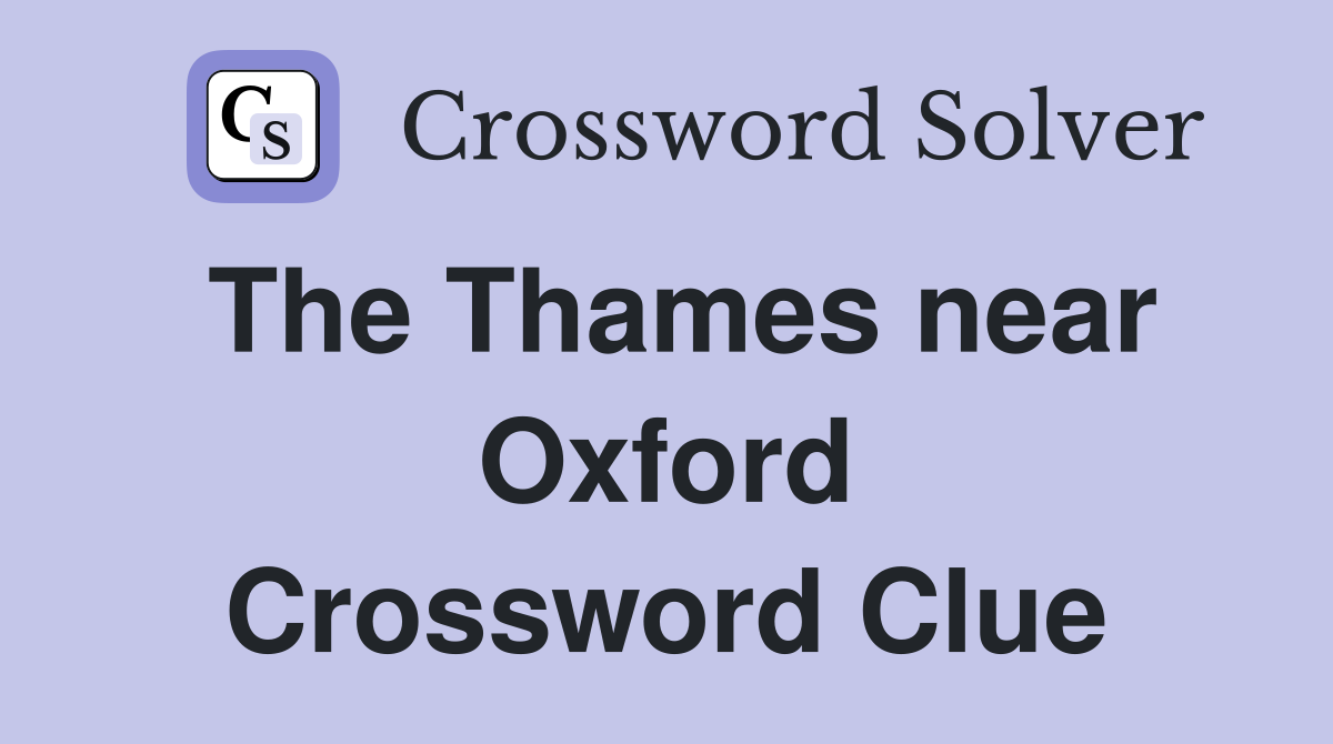 The Thames near Oxford Crossword Clue