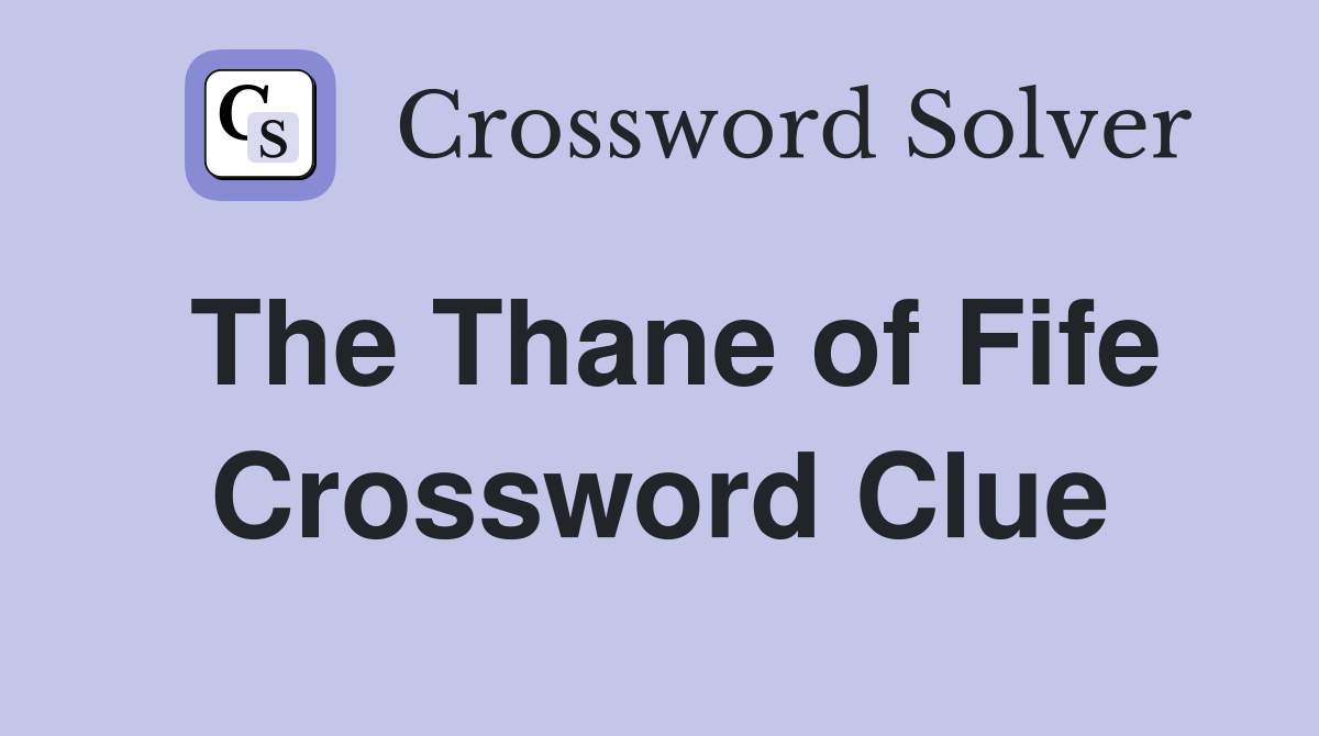 The Thane of Fife Crossword Clue