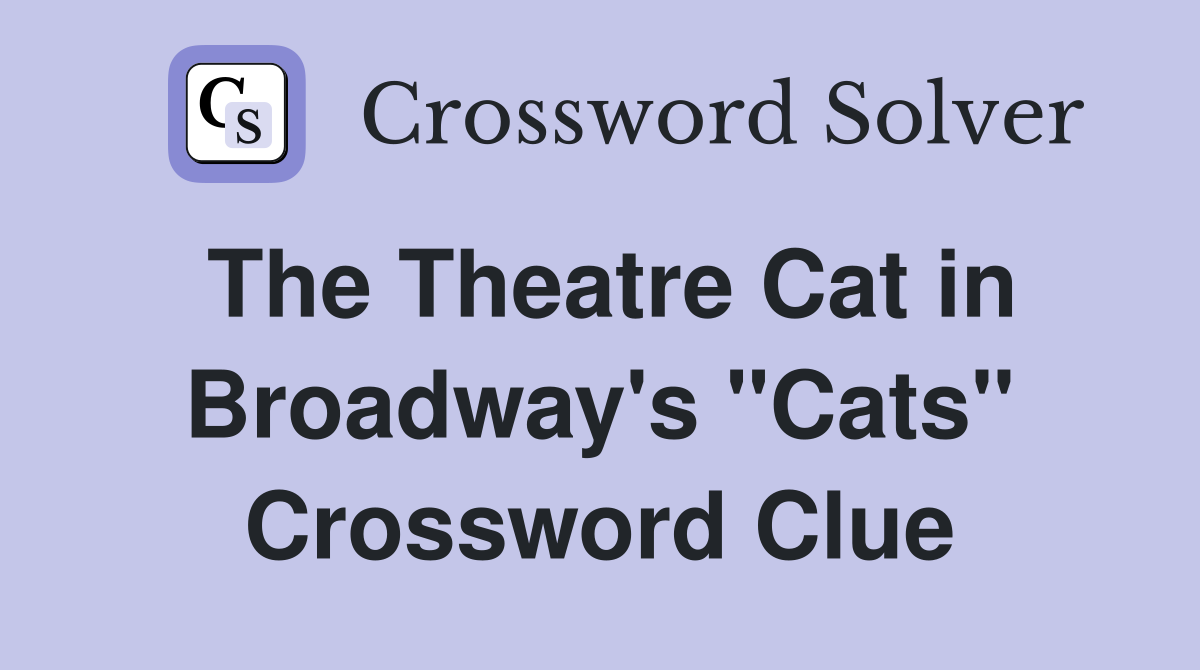 The Theatre Cat in Broadway's "Cats" Crossword Clue