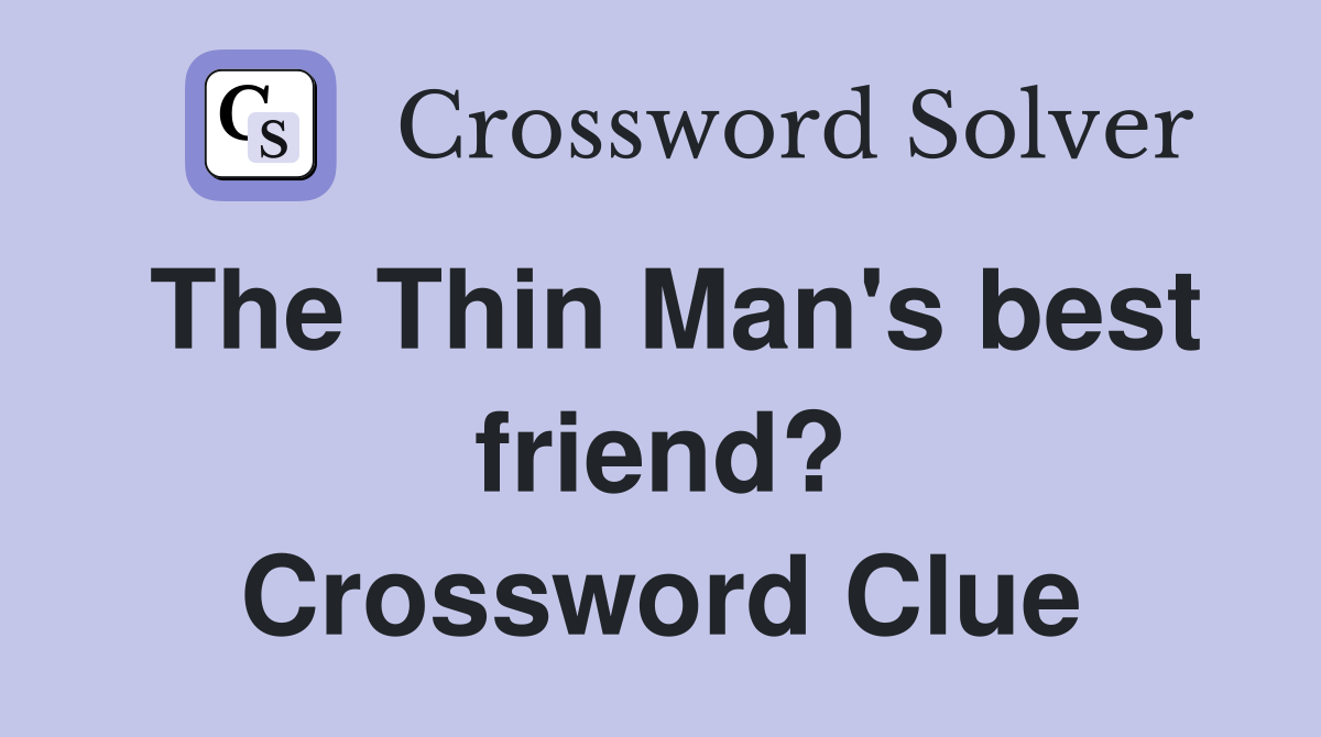 The Thin Man's best friend? Crossword Clue