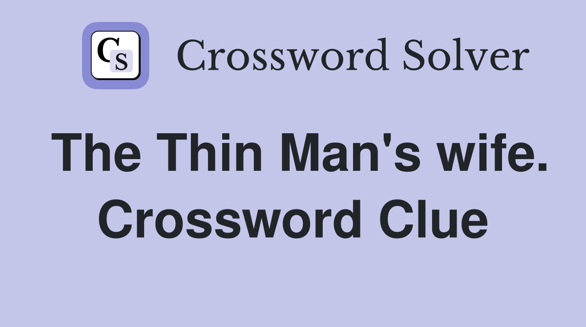 The Thin Man's wife. Crossword Clue