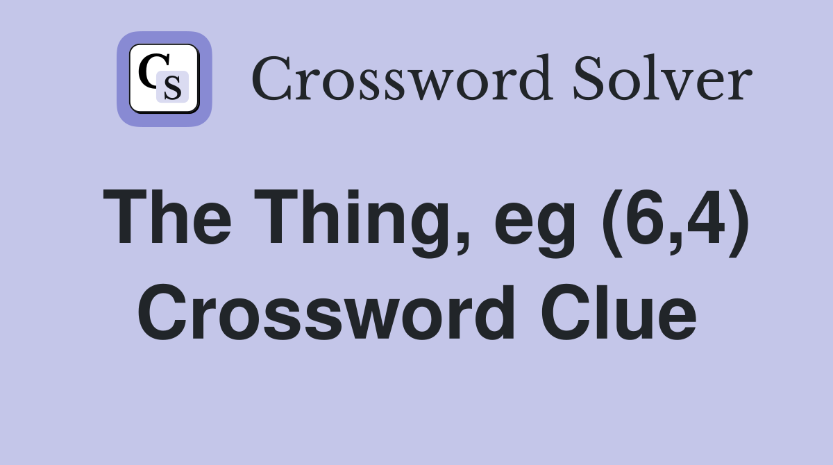 The Thing, eg (6,4) Crossword Clue
