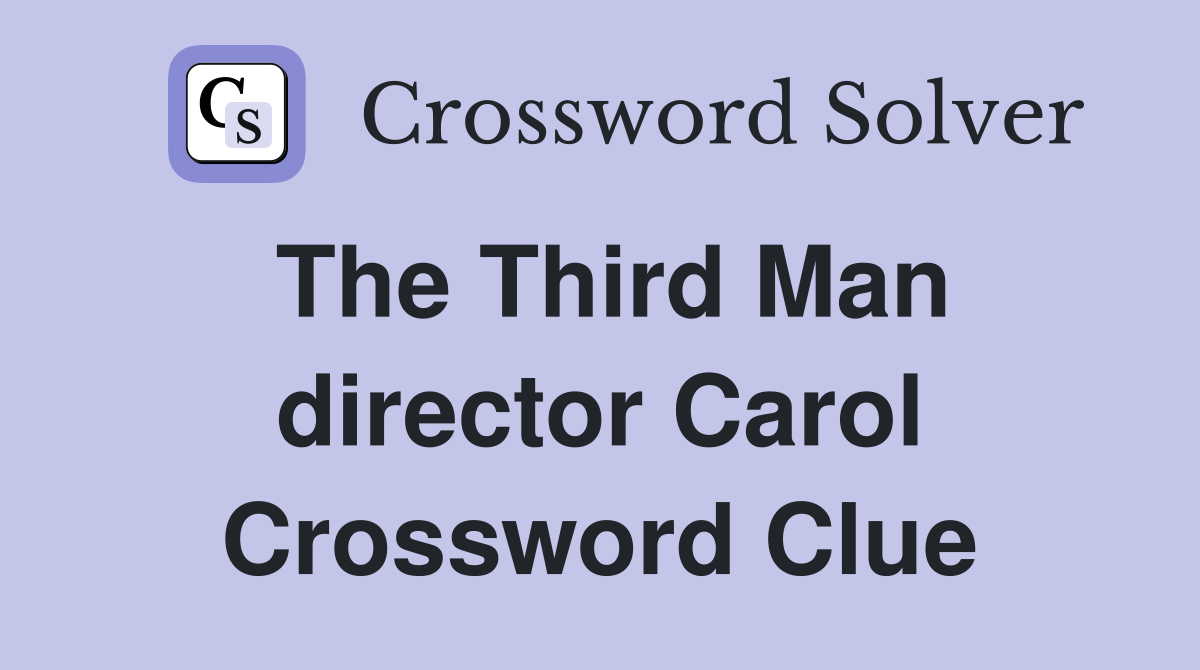 The Third Man director Carol Crossword Clue