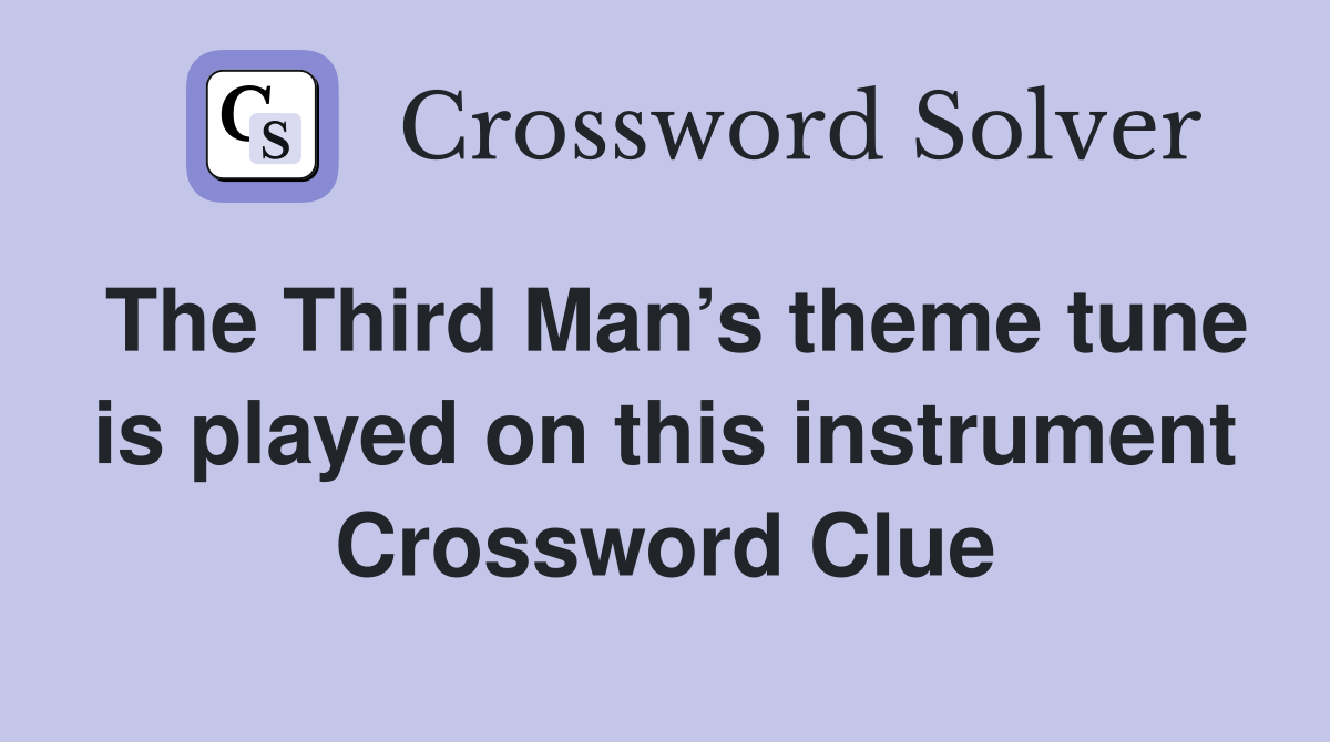 The Third Man’s theme tune is played on this instrument Crossword Clue