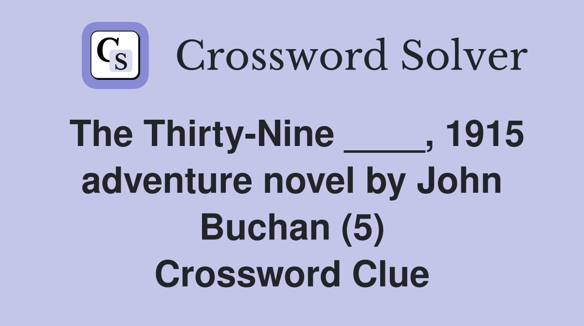 The Thirty-Nine ____, 1915 adventure novel by John Buchan (5) Crossword Clue