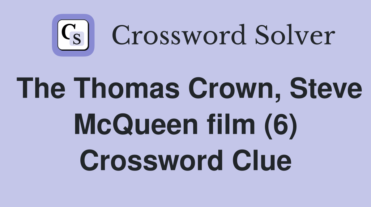 The Thomas Crown, Steve McQueen film (6) Crossword Clue