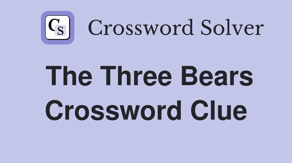 The Three Bears Crossword Clue