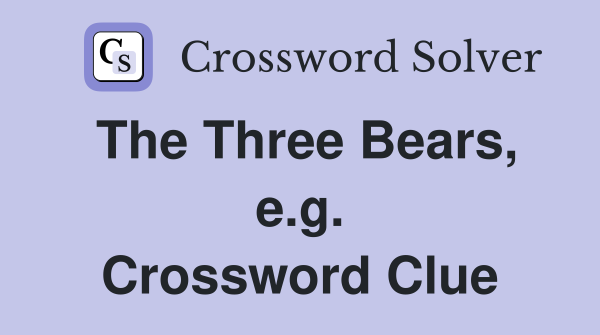 The Three Bears, e.g. Crossword Clue