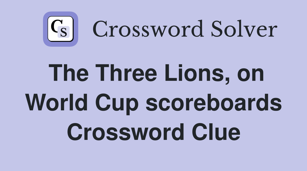 The Three Lions, on World Cup scoreboards Crossword Clue