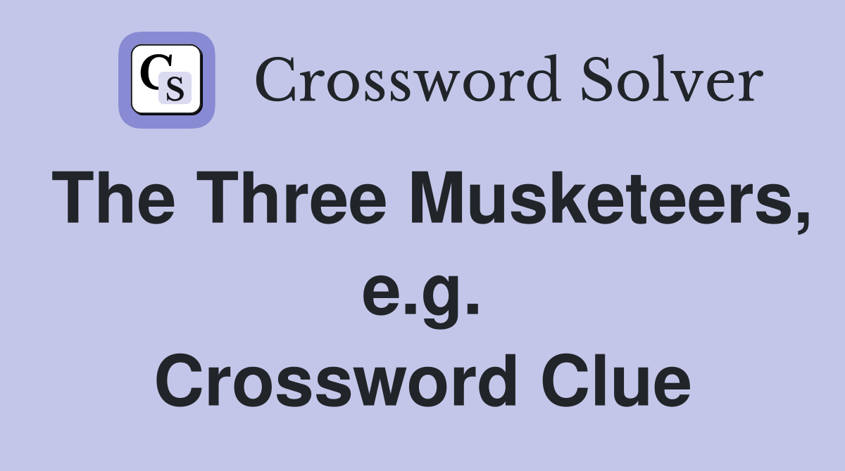The Three Musketeers, e.g. Crossword Clue