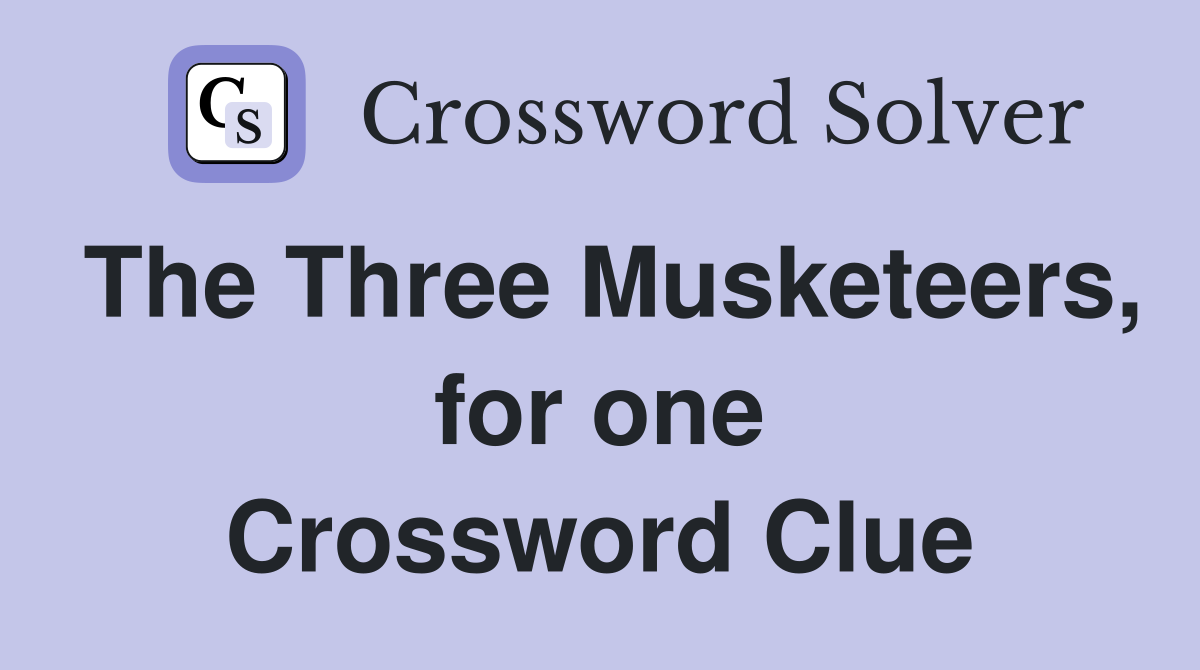 The Three Musketeers, for one Crossword Clue