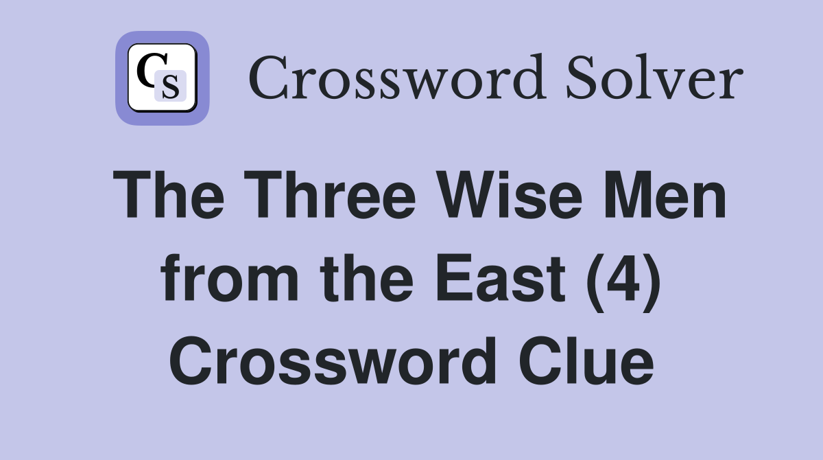 The Three Wise Men from the East (4) Crossword Clue