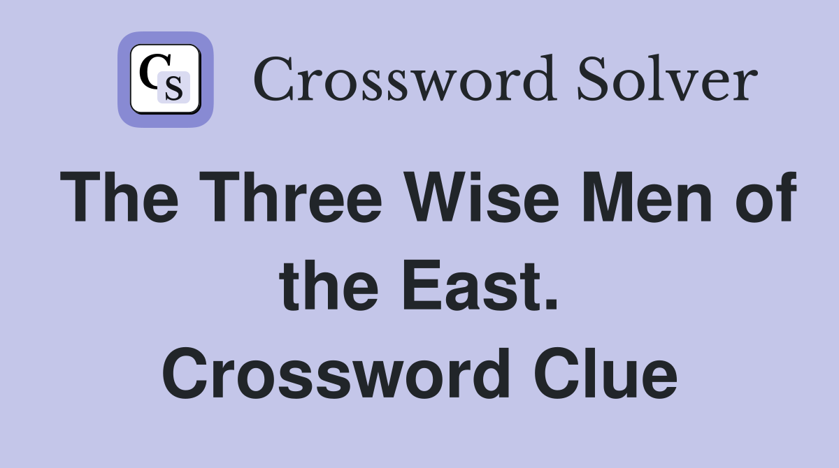 The Three Wise Men of the East. Crossword Clue