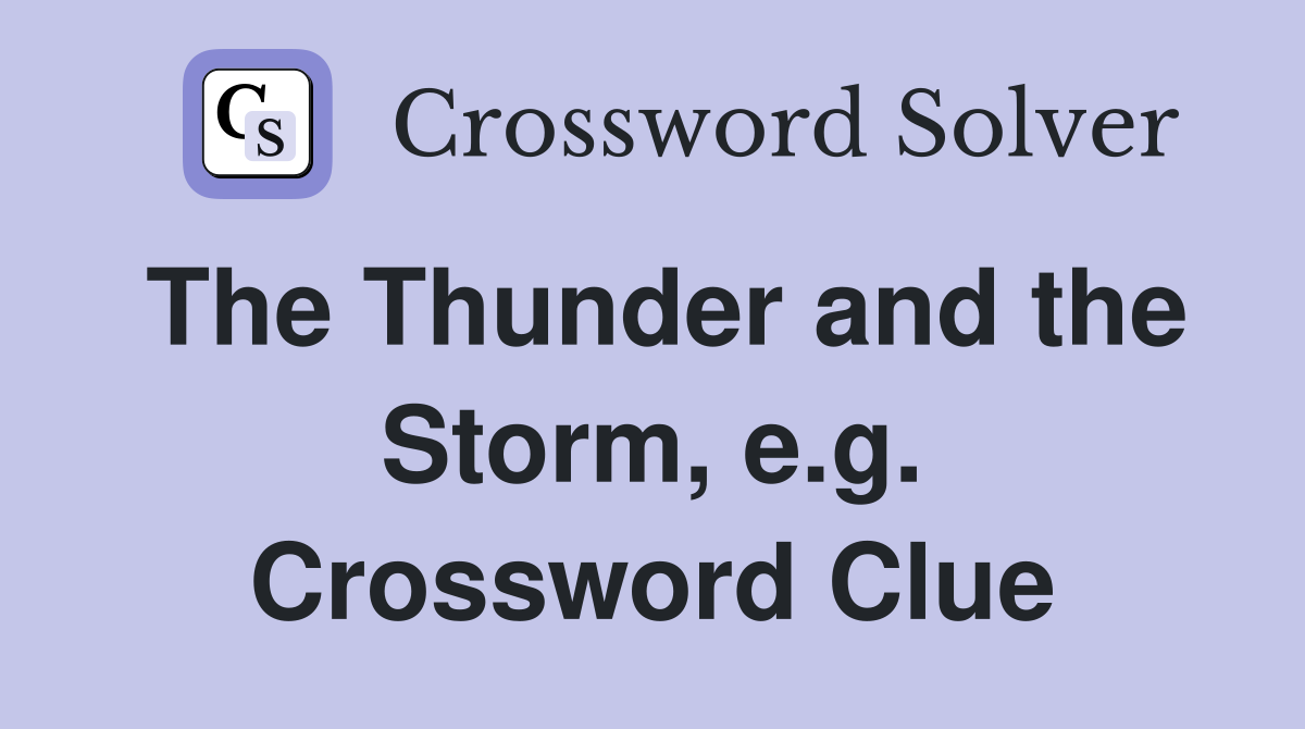 The Thunder and the Storm, e.g. Crossword Clue
