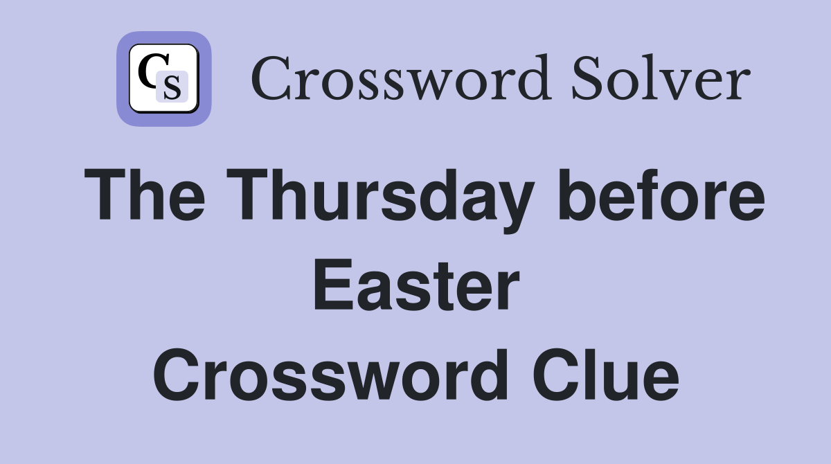 The Thursday before Easter Crossword Clue