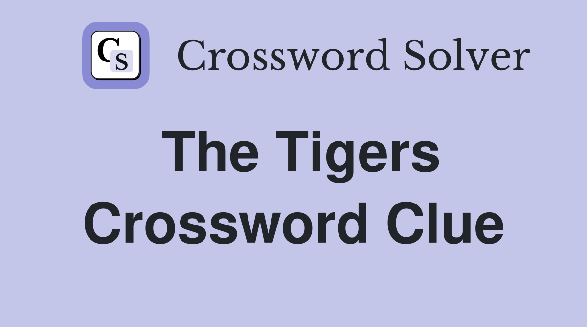 The Tigers Crossword Clue