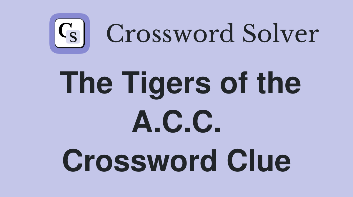 The Tigers of the A.C.C. Crossword Clue