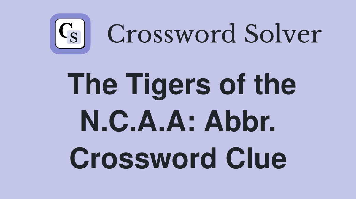 The Tigers of the N.C.A.A: Abbr. Crossword Clue