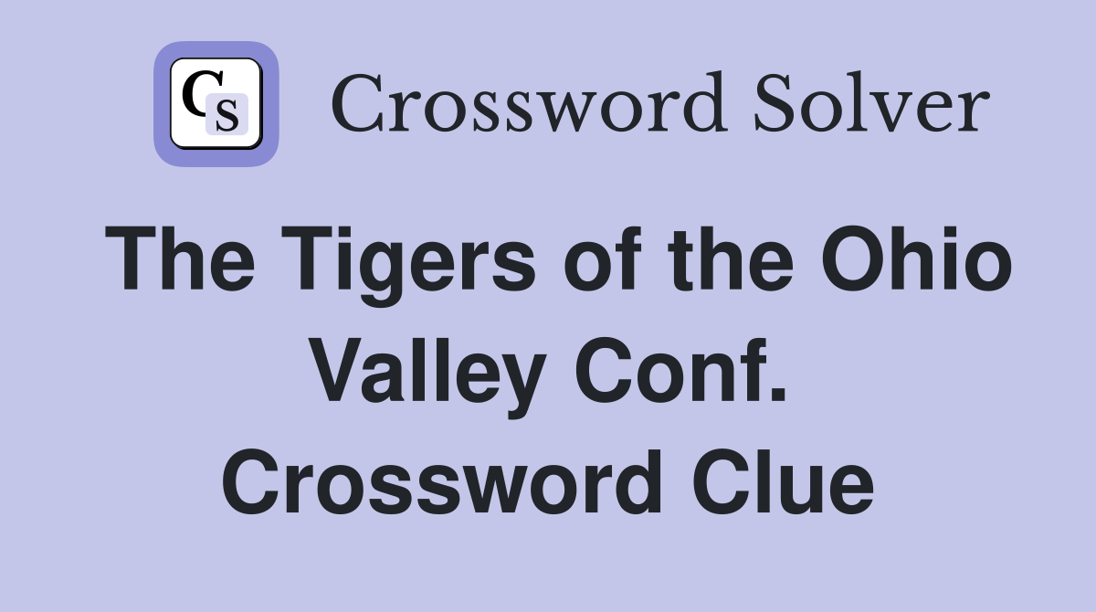 The Tigers of the Ohio Valley Conf. Crossword Clue