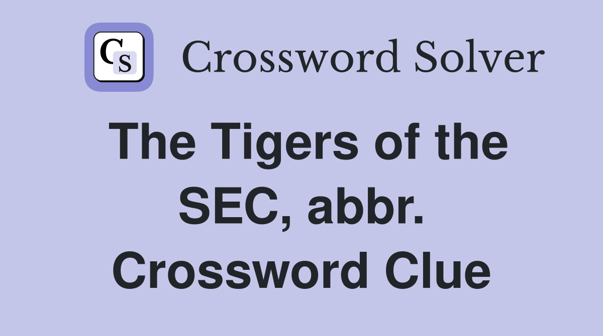 The Tigers of the SEC, abbr. Crossword Clue
