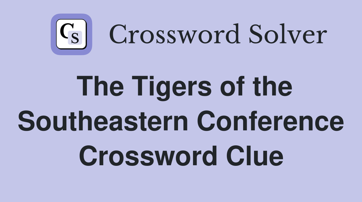 The Tigers of the Southeastern Conference Crossword Clue