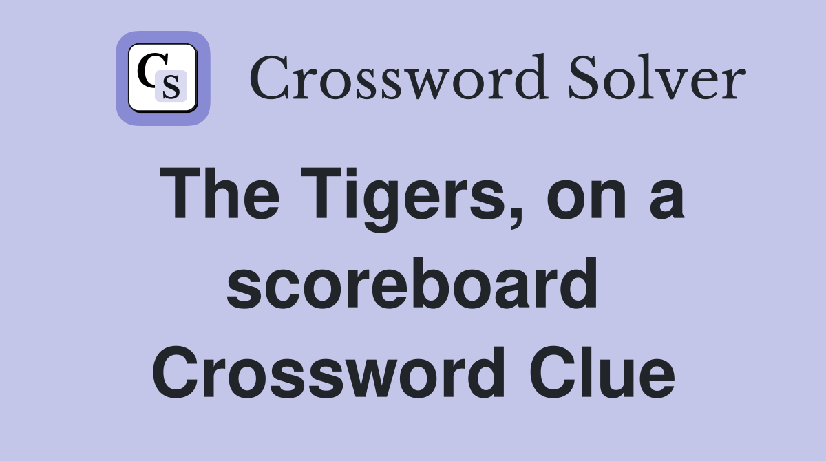 The Tigers, on a scoreboard Crossword Clue