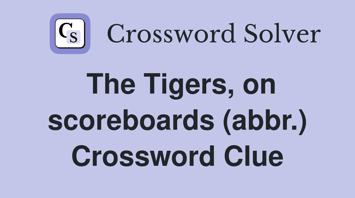 The Tigers, on scoreboards (abbr.) Crossword Clue