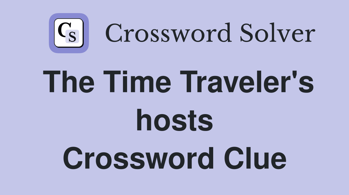 The Time Traveler's hosts Crossword Clue