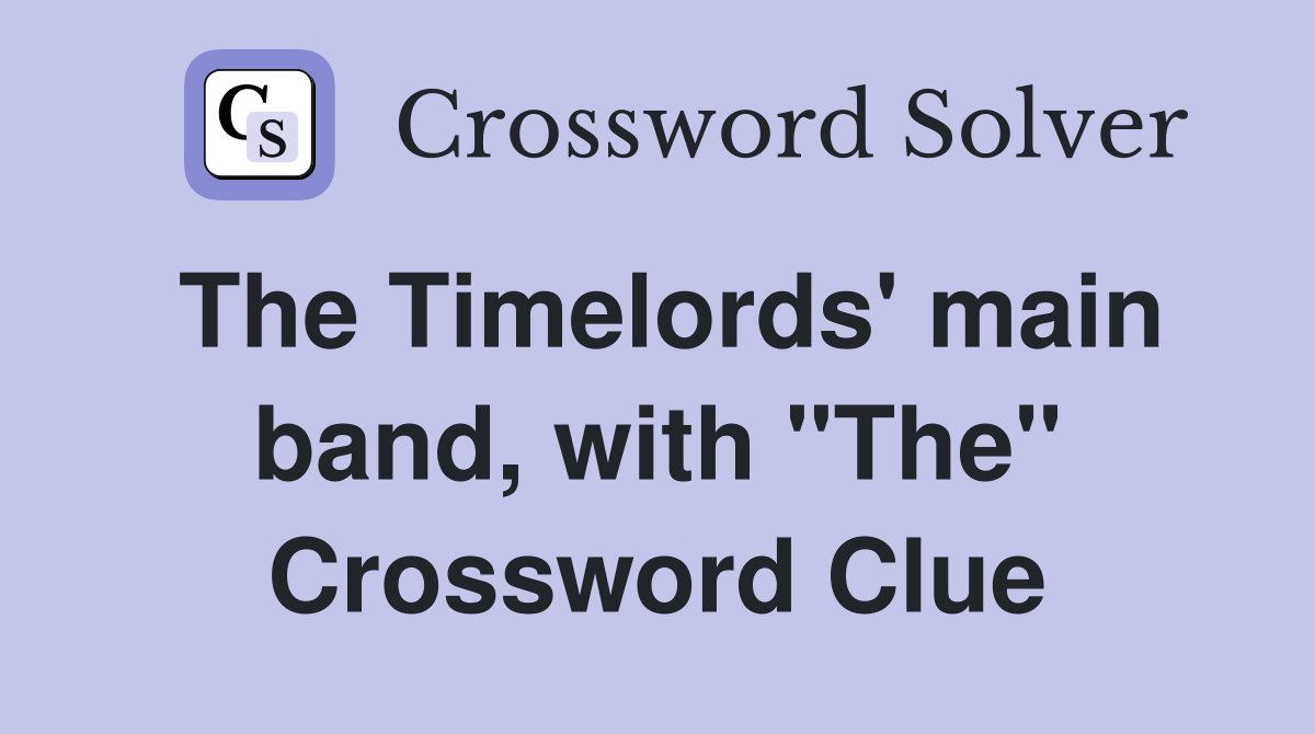 The Timelords' main band, with "The" Crossword Clue