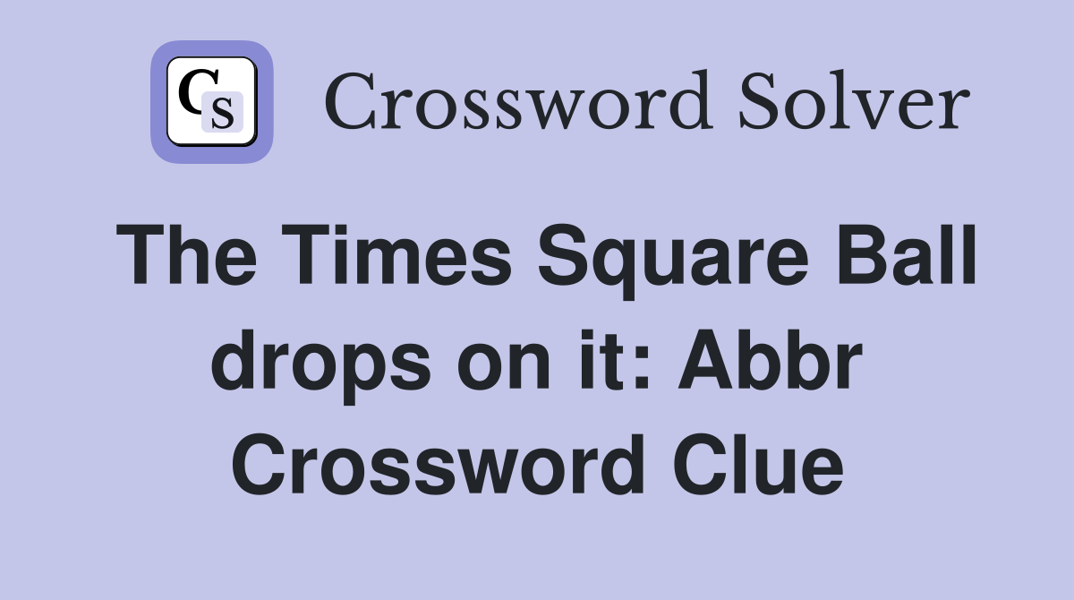 The Times Square Ball drops on it: Abbr Crossword Clue