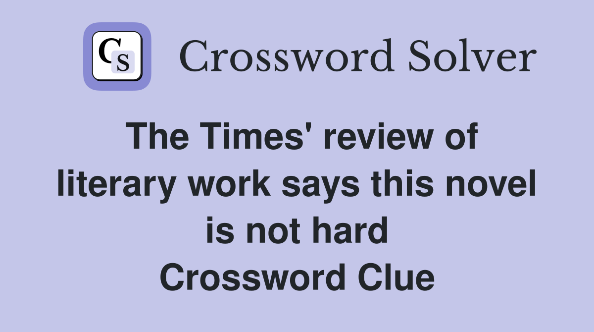 The Times' review of literary work says this novel is not hard Crossword Clue