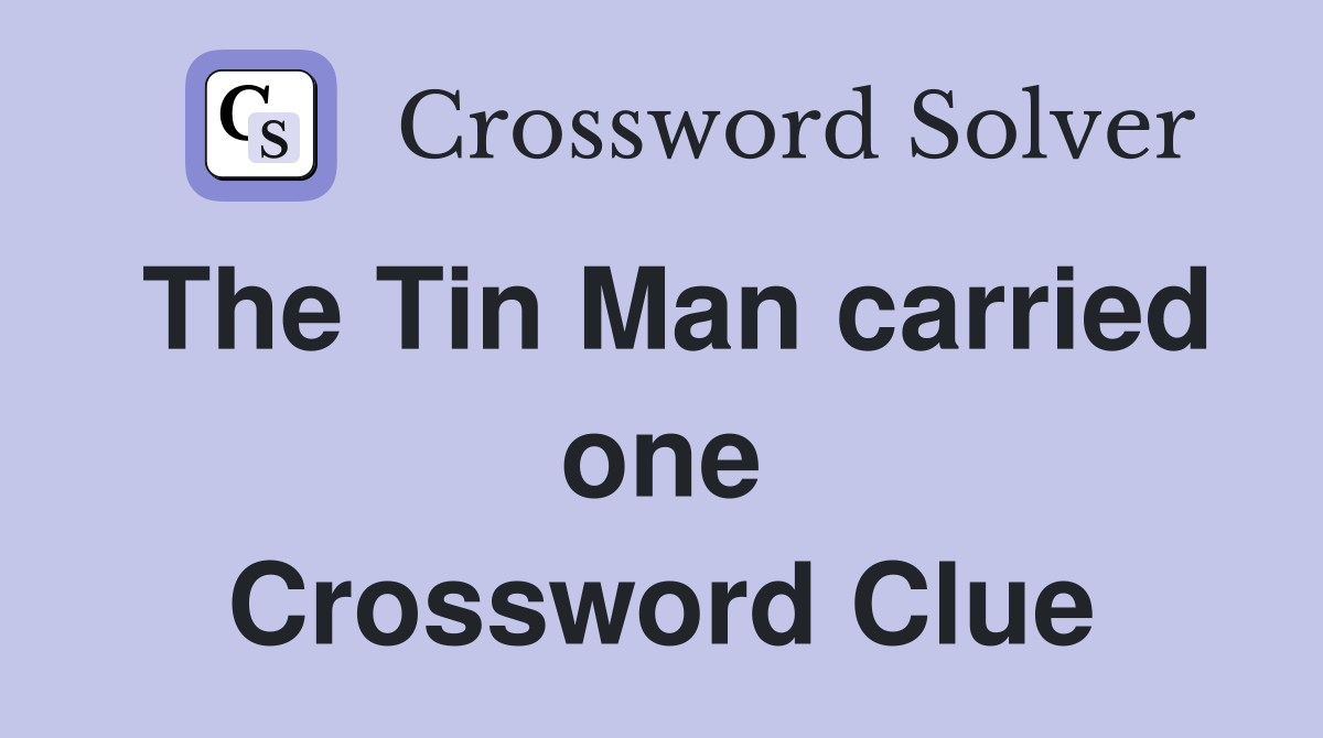 The Tin Man carried one Crossword Clue