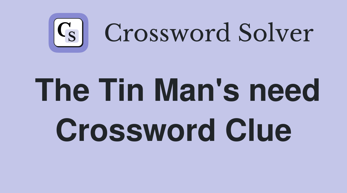 The Tin Man's need Crossword Clue