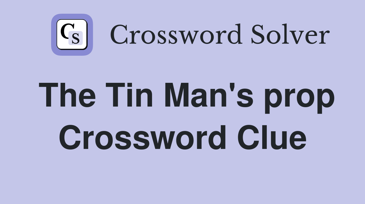 The Tin Man's prop Crossword Clue