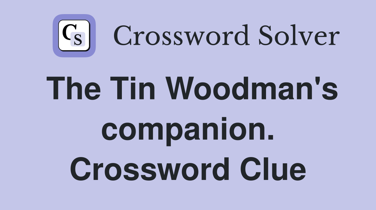 The Tin Woodman's companion. Crossword Clue