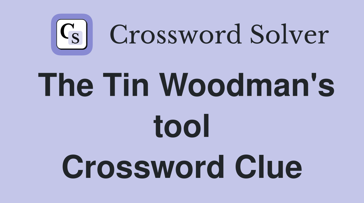 The Tin Woodman's tool Crossword Clue
