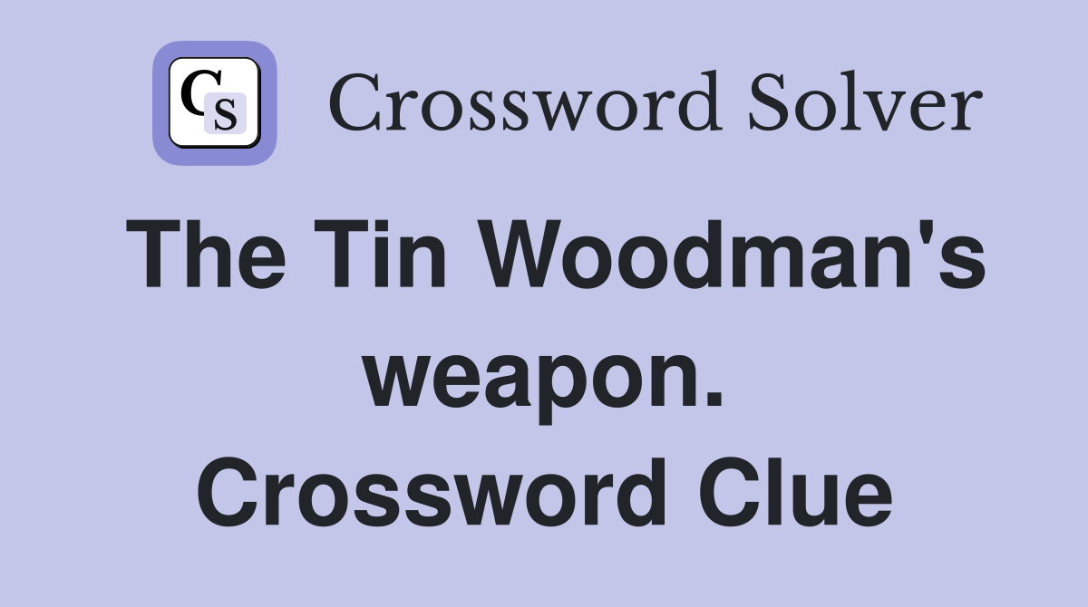 The Tin Woodman's weapon. Crossword Clue