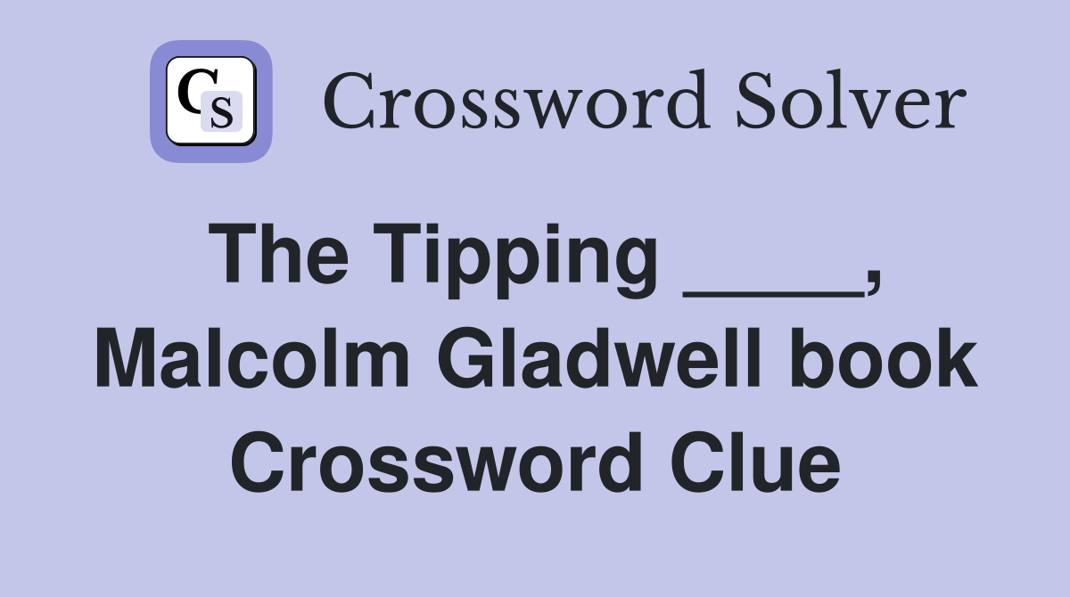 The Tipping ____, Malcolm Gladwell book Crossword Clue