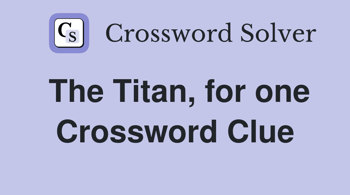 The Titan, for one Crossword Clue