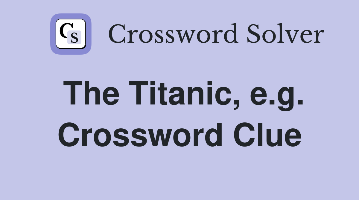 The Titanic, e.g. Crossword Clue