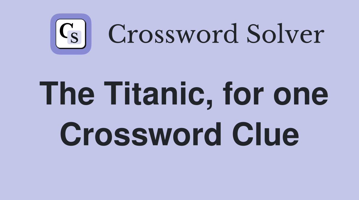 The Titanic, for one Crossword Clue