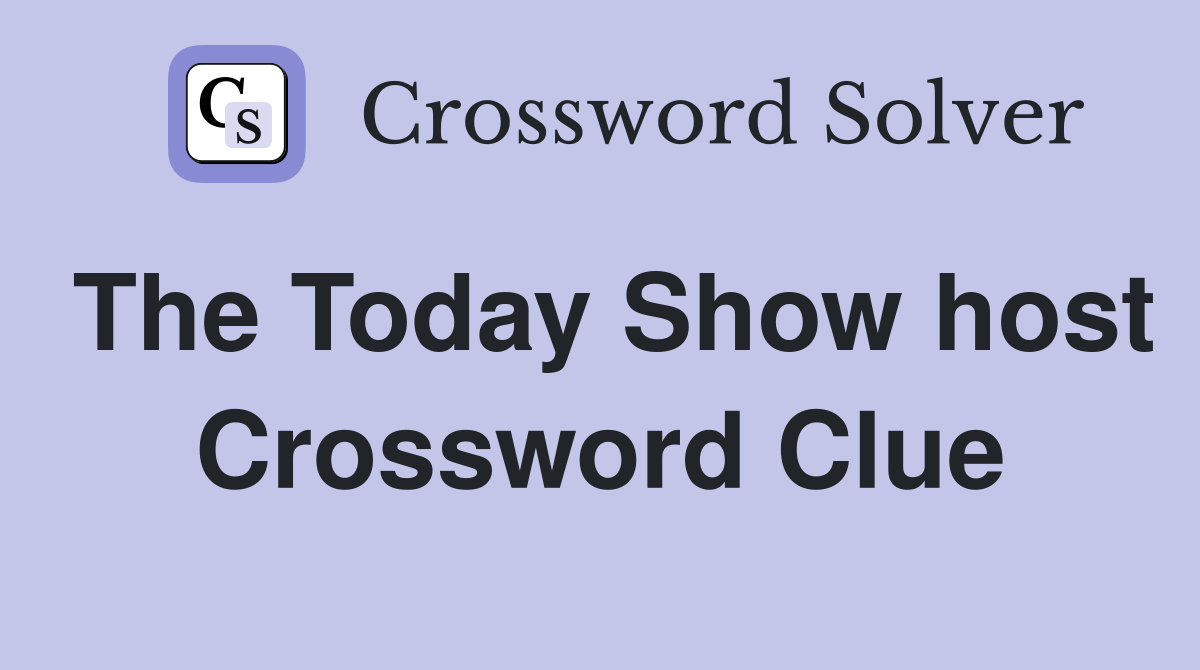 The Today Show host Crossword Clue