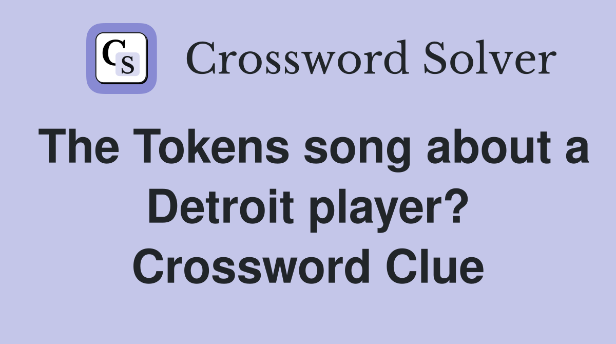 The Tokens song about a Detroit player? Crossword Clue
