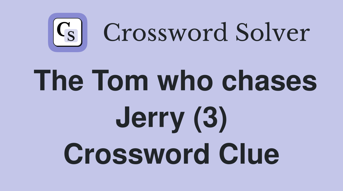 The Tom who chases Jerry (3) Crossword Clue