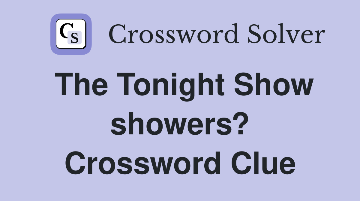 The Tonight Show showers? Crossword Clue