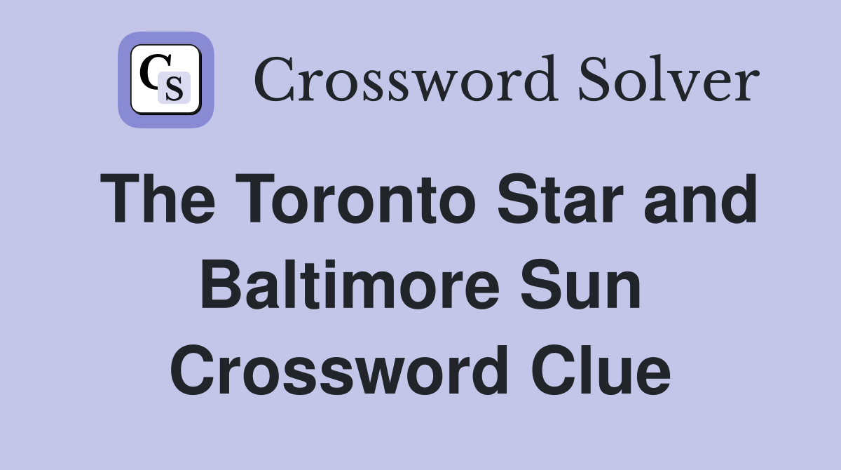 The Toronto Star and Baltimore Sun Crossword Clue