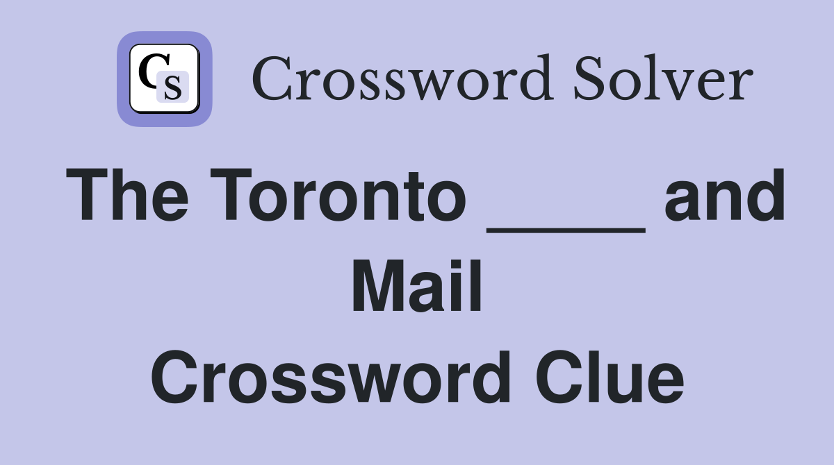 The Toronto ____ and Mail Crossword Clue