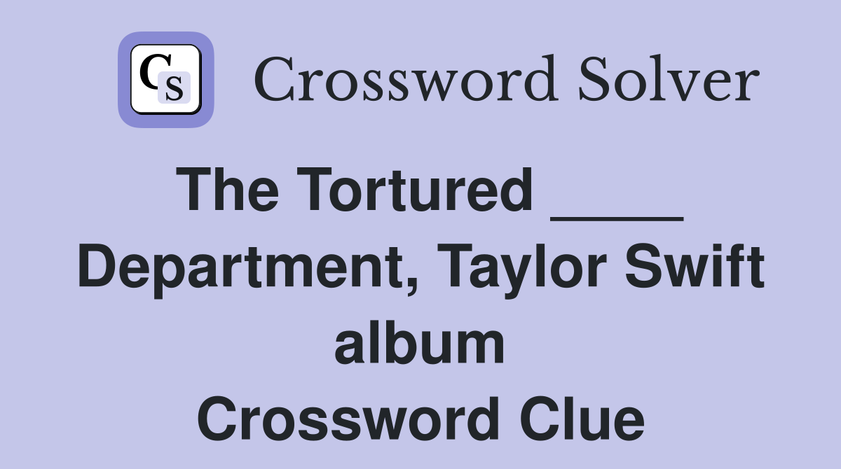 The Tortured ____ Department, Taylor Swift album Crossword Clue
