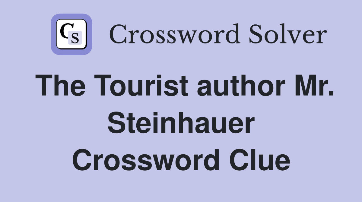 The Tourist author Mr. Steinhauer Crossword Clue