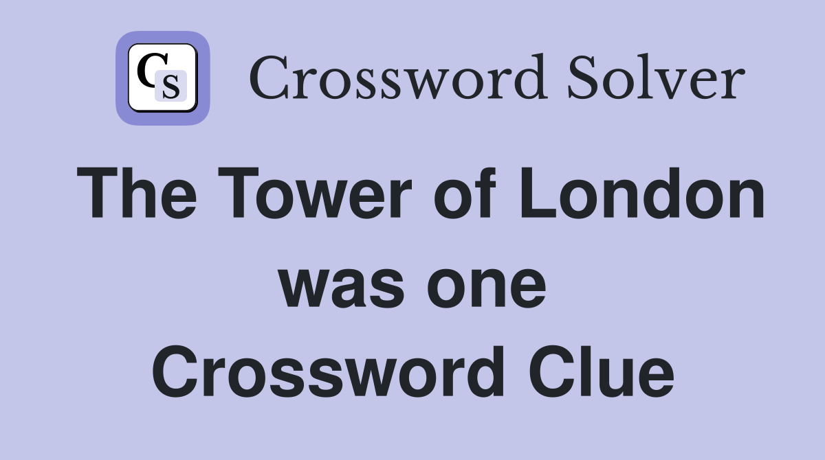 The Tower of London was one Crossword Clue